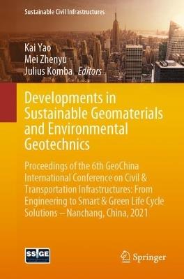 Developments in Sustainable Geomaterials and Environmental Geotechnics: Proceedings of the 6th GeoChina International Conference on Civil & Transportation Infrastructures: From Engineering to Smart & Green Life Cycle Solutions -- Nanchang, China, 2021 - cover