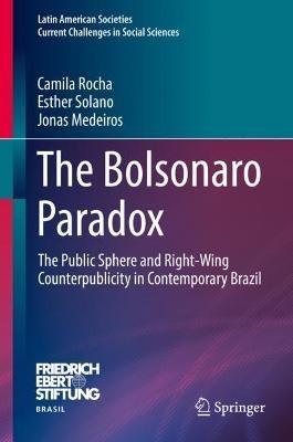 The Bolsonaro Paradox: The Public Sphere and Right-Wing Counterpublicity in Contemporary Brazil - Camila Rocha,Esther Solano,Jonas Medeiros - cover