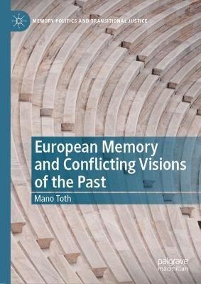 European Memory and Conflicting Visions of the Past - Mano Toth - cover