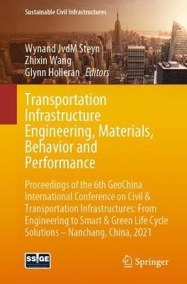 Transportation Infrastructure Engineering, Materials, Behavior and Performance: Proceedings of the 6th GeoChina International Conference on Civil & Transportation Infrastructures: From Engineering to Smart & Green Life Cycle Solutions -- Nanchang, China, 2021 - cover