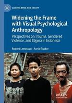 Widening the Frame with Visual Psychological Anthropology: Perspectives on Trauma, Gendered Violence, and Stigma in Indonesia