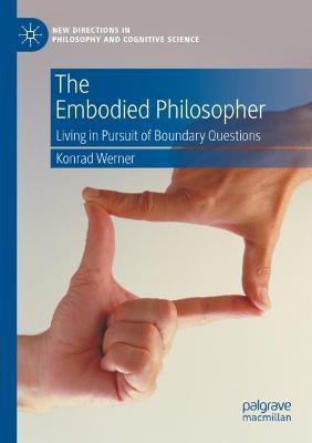The Embodied Philosopher: Living in Pursuit of Boundary Questions - Konrad Werner - cover