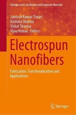 Electrospun Nanofibers: Fabrication, Functionalisation and Applications - cover