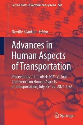 Advances in Human Aspects of Transportation: Proceedings of the AHFE 2021 Virtual Conference on Human Aspects of Transportation, July 25-29, 2021, USA - cover