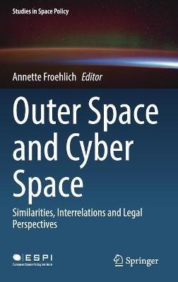 Outer Space and Cyber Space: Similarities, Interrelations and Legal Perspectives - cover