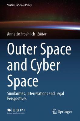 Outer Space and Cyber Space: Similarities, Interrelations and Legal Perspectives - cover