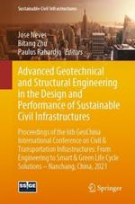 Advanced Geotechnical and Structural Engineering in the Design and Performance of Sustainable Civil Infrastructures: Proceedings of the 6th GeoChina International Conference on Civil & Transportation Infrastructures: From Engineering to Smart & Green Life Cycle Solutions -- Nanchang, China, 2021