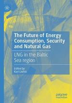 The Future of Energy Consumption, Security and Natural Gas: LNG in the Baltic Sea region