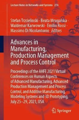Advances in Manufacturing, Production Management and Process Control: Proceedings of the AHFE 2021 Virtual Conferences on Human Aspects of Advanced Manufacturing, Advanced Production Management and Process Control, and Additive Manufacturing, Modeling Systems and 3D Prototyping, July 25-29, 2021, USA - cover