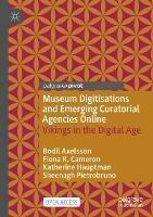 Museum Digitisations and Emerging Curatorial Agencies Online: Vikings in the Digital Age - Bodil Axelsson,Fiona R. Cameron,Katherine Hauptman - cover