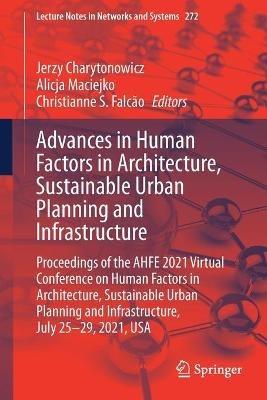 Advances in Human Factors in Architecture, Sustainable Urban Planning and Infrastructure: Proceedings of the AHFE 2021 Virtual Conference on Human Factors in Architecture, Sustainable Urban Planning and Infrastructure, July 25-29, 2021, USA - cover