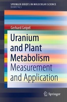 Uranium and Plant Metabolism: Measurement and Application - Gerhard Geipel - cover