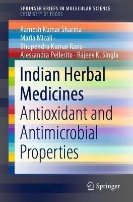 Indian Herbal Medicines: Antioxidant and Antimicrobial Properties - Ramesh Kumar Sharma,Maria Micali,Bhupendra Kumar Rana - cover