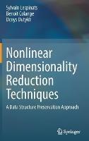 Nonlinear Dimensionality Reduction Techniques: A Data Structure Preservation Approach - Sylvain Lespinats,Benoit Colange,Denys Dutykh - cover