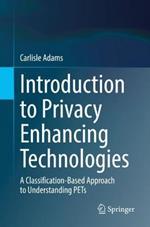 Introduction to Privacy Enhancing Technologies: A Classification-Based Approach to Understanding PETs