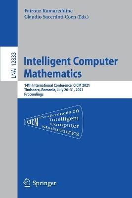 Intelligent Computer Mathematics: 14th International Conference, CICM 2021, Timisoara, Romania, July 26–31, 2021, Proceedings - cover