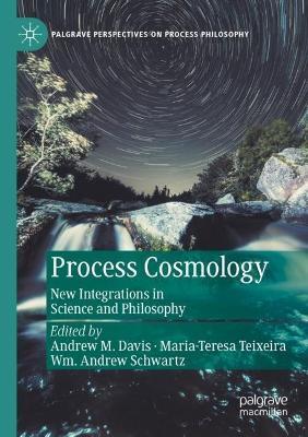 Process Cosmology: New Integrations in Science and Philosophy - cover