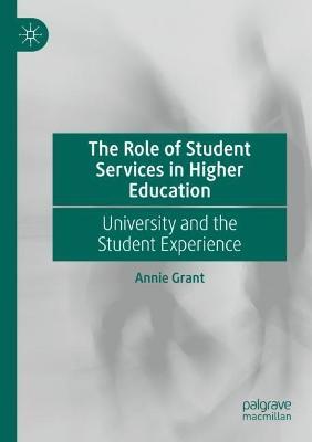 The Role of Student Services in Higher Education: University and the Student Experience - Annie Grant - cover