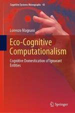 Eco-Cognitive Computationalism: Cognitive Domestication of Ignorant Entities