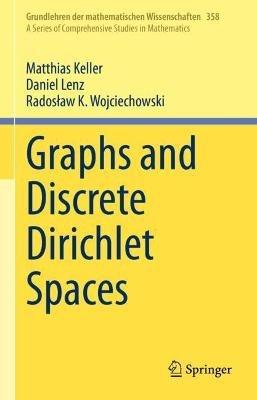 Graphs and Discrete Dirichlet Spaces - Matthias Keller,Daniel Lenz,Radoslaw K. Wojciechowski - cover