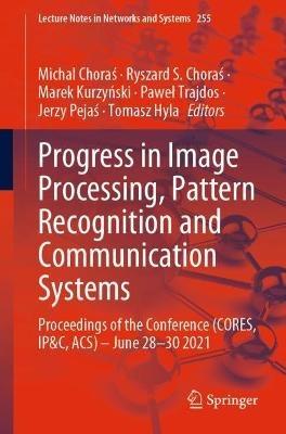 Progress in Image Processing, Pattern Recognition and Communication Systems: Proceedings of the Conference (CORES, IP&C, ACS) - June 28-30 2021 - cover
