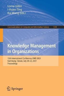 Knowledge Management in Organizations: 15th International Conference, KMO 2021, Kaohsiung, Taiwan, July 20-22, 2021, Proceedings - cover