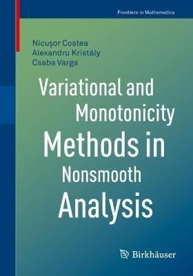 Variational and Monotonicity Methods in Nonsmooth Analysis - Nicusor Costea,Alexandru Kristály,Csaba Varga - cover