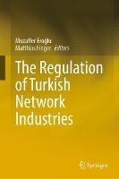 The Regulation of Turkish Network Industries - cover