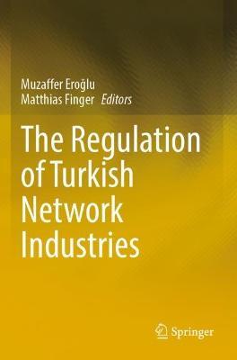 The Regulation of Turkish Network Industries - cover