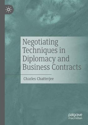 Negotiating Techniques in Diplomacy and Business Contracts - Charles Chatterjee - cover