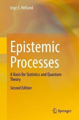 Epistemic Processes: A Basis for Statistics and Quantum Theory - Inge S. Helland - cover