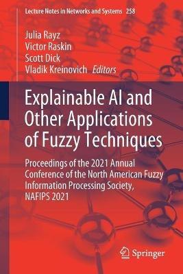 Explainable AI and Other Applications of Fuzzy Techniques: Proceedings of the 2021 Annual Conference of the North American Fuzzy Information Processing Society, NAFIPS 2021 - cover