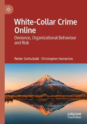 White-Collar Crime Online: Deviance, Organizational Behaviour and Risk - Petter Gottschalk,Christopher Hamerton - cover