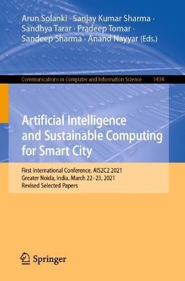 Artificial Intelligence and Sustainable Computing for Smart City: First International Conference, AIS2C2 2021, Greater Noida, India, March 22–23, 2021, Revised Selected Papers - cover