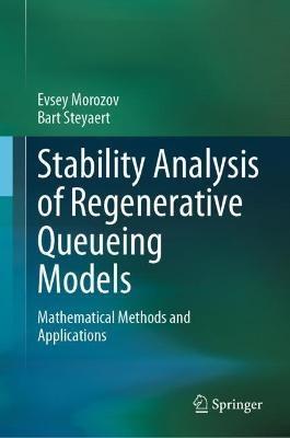 Stability Analysis of Regenerative Queueing Models: Mathematical Methods and Applications - Evsey Morozov,Bart Steyaert - cover