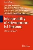 Interoperability of Heterogeneous IoT Platforms: A Layered Approach - cover