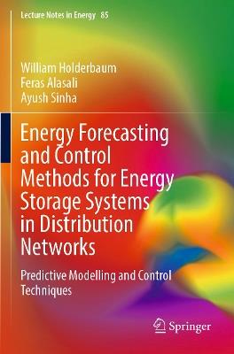 Energy Forecasting and Control Methods for Energy Storage Systems in Distribution Networks: Predictive Modelling and Control Techniques - William Holderbaum,Feras Alasali,Ayush Sinha - cover