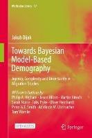 Towards Bayesian Model-Based Demography: Agency, Complexity and Uncertainty in Migration Studies - Jakub Bijak - cover