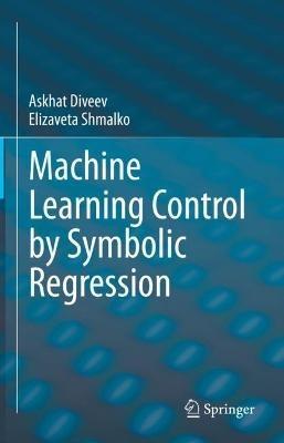 Machine Learning Control by Symbolic Regression - Askhat Diveev,Elizaveta Shmalko - cover