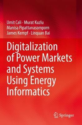 Digitalization of Power Markets and Systems Using Energy Informatics - Umit Cali,Murat Kuzlu,Manisa Pipattanasomporn - cover