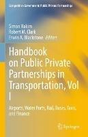 Handbook on Public Private Partnerships in Transportation, Vol I: Airports, Water Ports, Rail, Buses, Taxis, and Finance