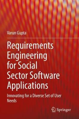 Requirements Engineering for Social Sector Software Applications: Innovating for a Diverse Set of User Needs - Varun Gupta - cover