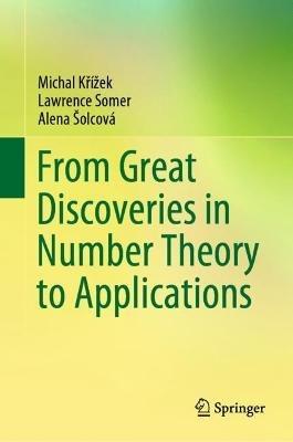 From Great Discoveries in Number Theory to Applications - Michal Krížek,Lawrence Somer,Alena Šolcová - cover