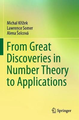From Great Discoveries in Number Theory to Applications - Michal Krížek,Lawrence Somer,Alena Šolcová - cover