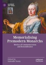 Memorialising Premodern Monarchs: Medias of Commemoration and Remembrance