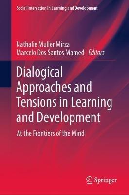 Dialogical Approaches and Tensions in Learning and Development: At the Frontiers of the Mind - cover