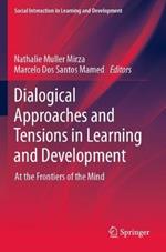 Dialogical Approaches and Tensions in Learning and Development: At the Frontiers of the Mind
