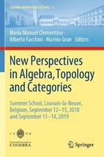 New Perspectives in Algebra, Topology and Categories: Summer School, Louvain-la-Neuve, Belgium, September 12-15, 2018 and September 11-14, 2019