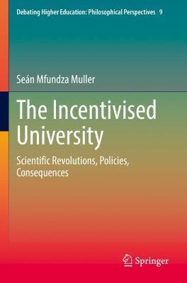 The Incentivised University: Scientific Revolutions, Policies, Consequences - Seán Mfundza Muller - cover