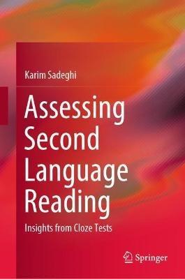 Assessing Second Language Reading: Insights from Cloze Tests - Karim Sadeghi - cover